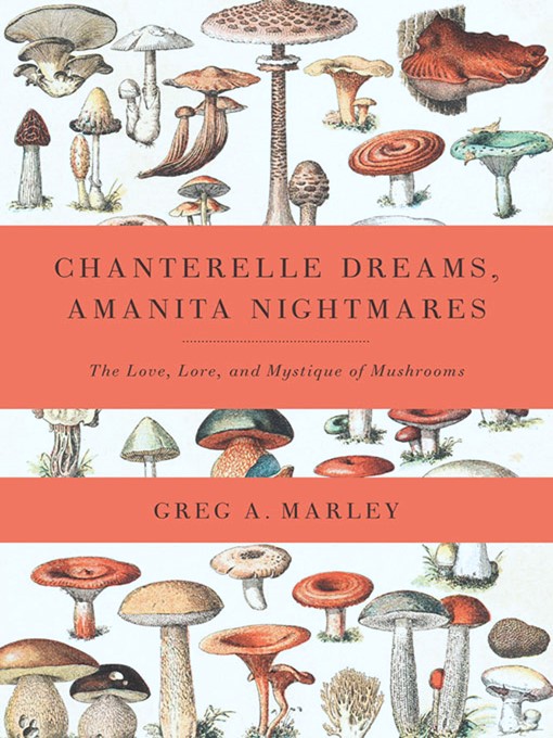 Title details for Chanterelle Dreams, Amanita Nightmares by Greg Marley - Available